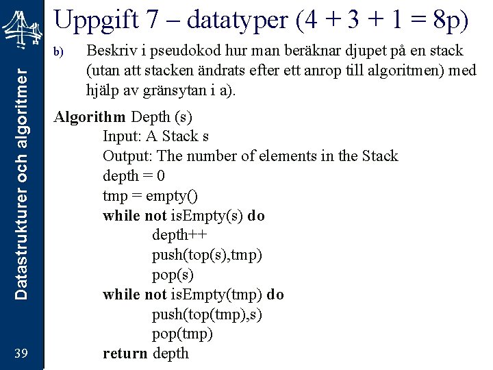 Uppgift 7 – datatyper (4 + 3 + 1 = 8 p) Datastrukturer och