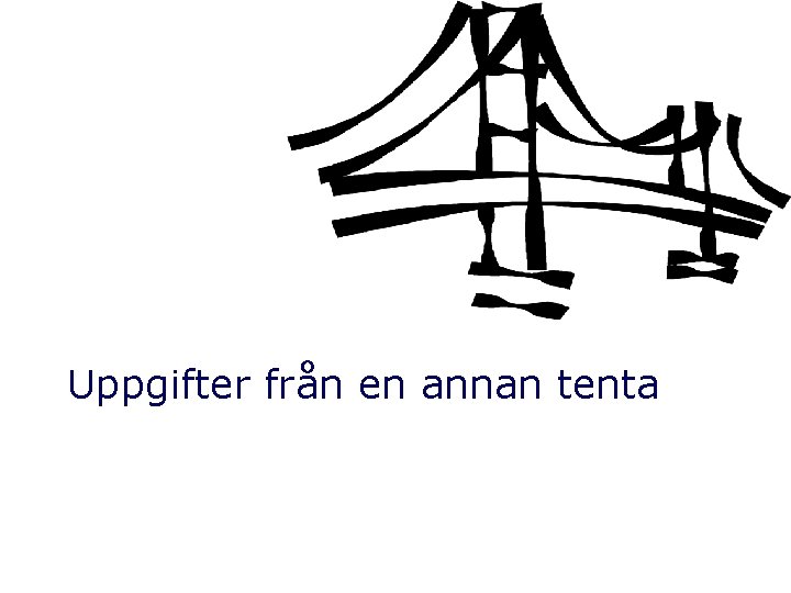 Uppgifter från en annan tenta 