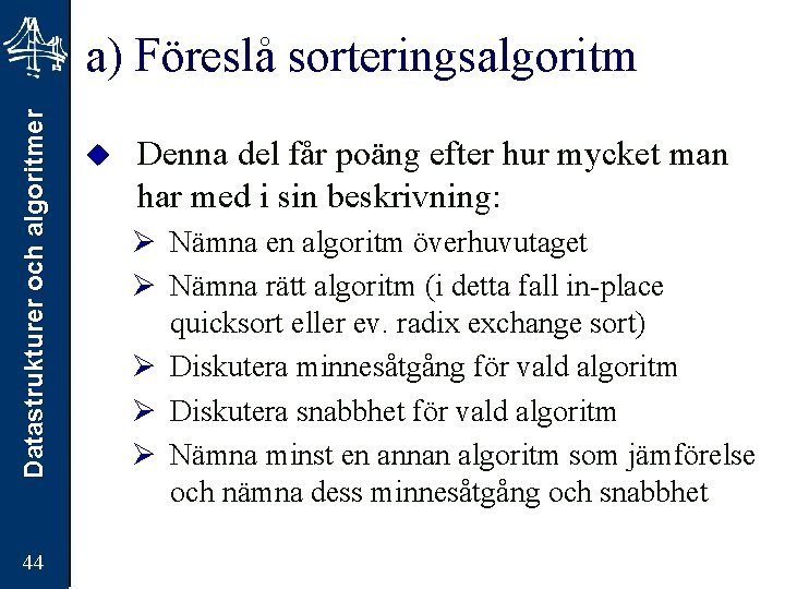 Datastrukturer och algoritmer a) Föreslå sorteringsalgoritm 44 u Denna del får poäng efter hur