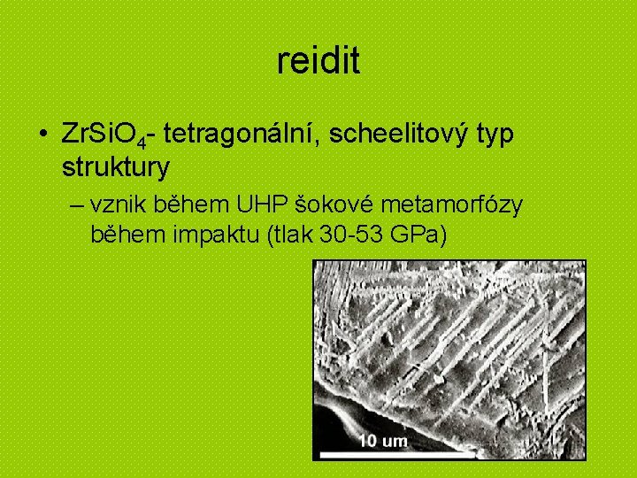 reidit • Zr. Si. O 4 - tetragonální, scheelitový typ struktury – vznik během