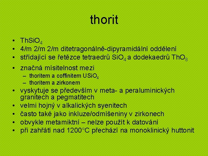 thorit • Th. Si. O 4 • 4/m 2/m ditetragonálně-dipyramidální oddělení • střídající se