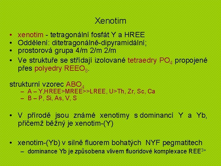Xenotim • • xenotim - tetragonální fosfát Y a HREE Oddělení: ditetragonálně-dipyramidální; prostorová grupa