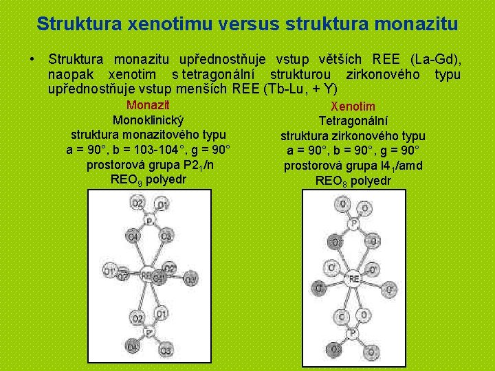 Struktura xenotimu versus struktura monazitu • Struktura monazitu upřednostňuje vstup větších REE (La-Gd), naopak