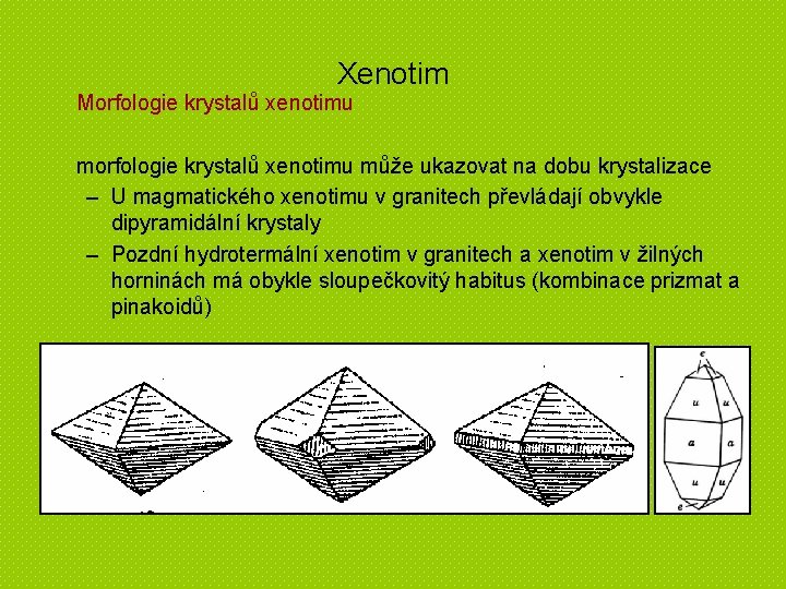 Xenotim Morfologie krystalů xenotimu morfologie krystalů xenotimu může ukazovat na dobu krystalizace – U