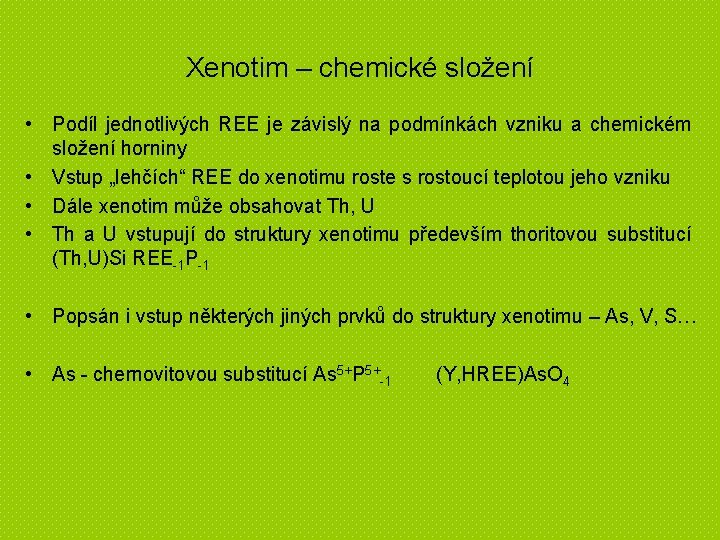 Xenotim – chemické složení • Podíl jednotlivých REE je závislý na podmínkách vzniku a