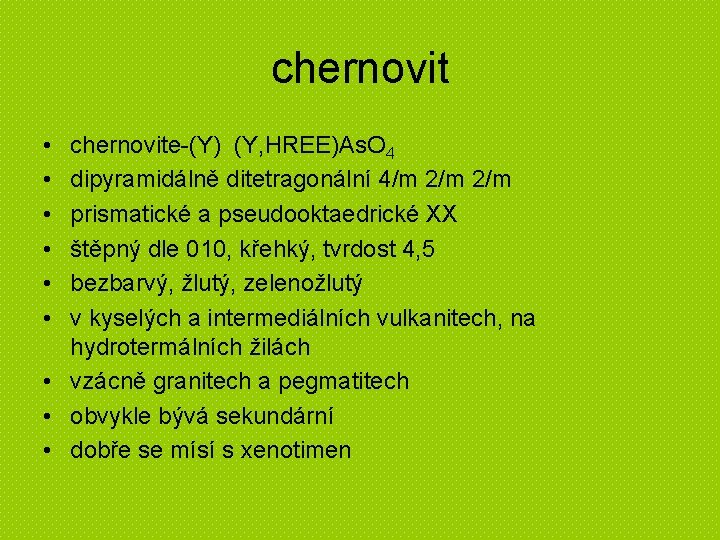 chernovit • • • chernovite-(Y) (Y, HREE)As. O 4 dipyramidálně ditetragonální 4/m 2/m prismatické