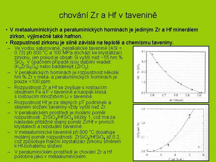 chování Zr a Hf v tavenině • V metaaluminických a peraluminických horninách je jediným