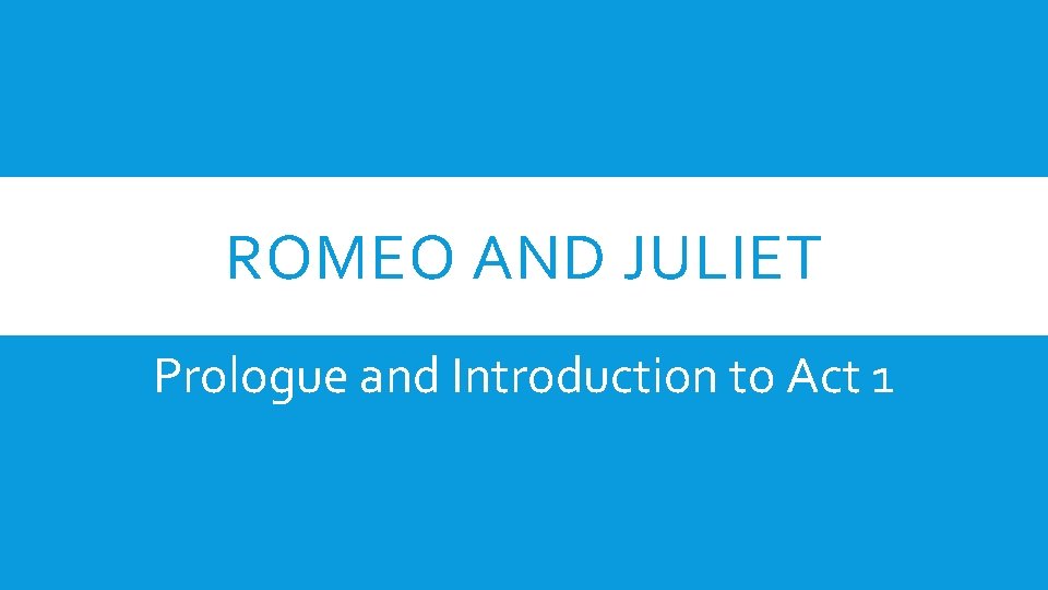 ROMEO AND JULIET Prologue and Introduction to Act 1 
