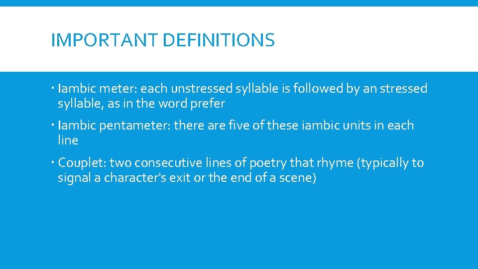 IMPORTANT DEFINITIONS Iambic meter: each unstressed syllable is followed by an stressed syllable, as