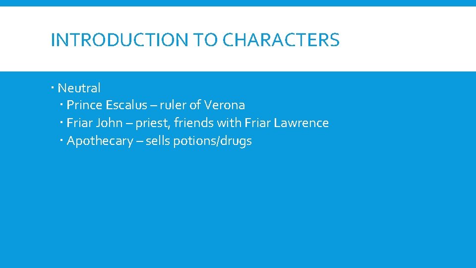 INTRODUCTION TO CHARACTERS Neutral Prince Escalus – ruler of Verona Friar John – priest,