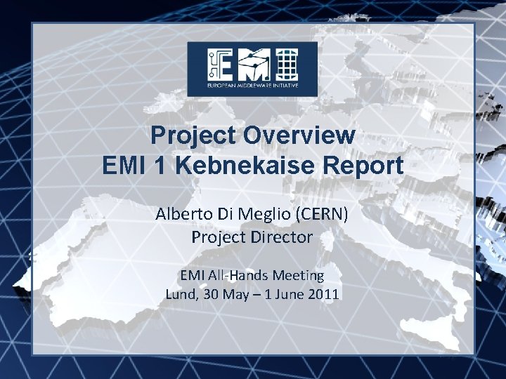 EMI INFSO-RI-261611 Project Overview EMI 1 Kebnekaise Report Alberto Di Meglio (CERN) Project Director