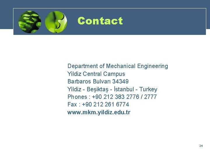 Contact Department of Mechanical Engineering Yildiz Central Campus Barbaros Bulvarı 34349 Yildiz - Beşiktaş