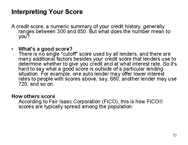 Interpreting Your Score A credit score, a numeric summary of your credit history, generally