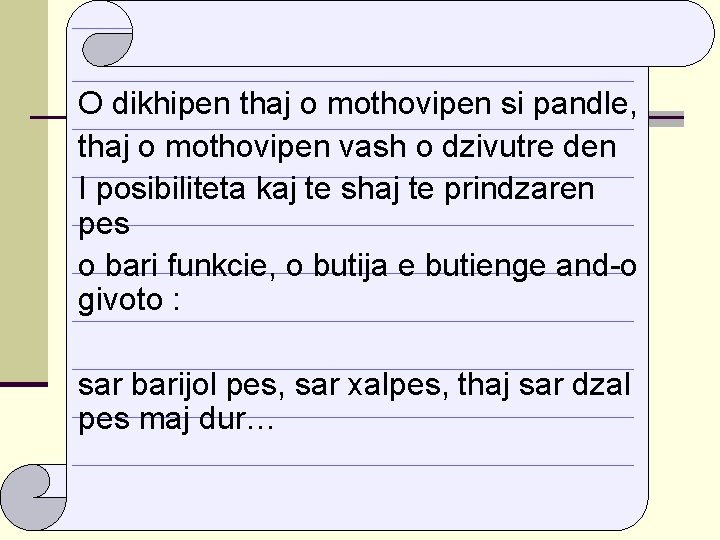 O dikhipen thaj o mothovipen si pandle, thaj o mothovipen vash o dzivutre den