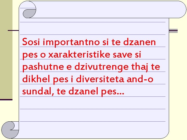 Sosi importantno si te dzanen pes o xarakteristike save si pashutne e dzivutrenge thaj