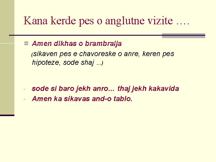 Kana kerde pes o anglutne vizite …. n Amen dikhas o brambraija (sikaven pes