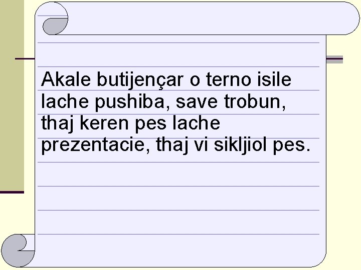 Akale butijençar o terno isile lache pushiba, save trobun, thaj keren pes lache prezentacie,