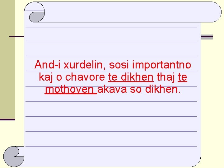 And-i xurdelin, sosi importantno kaj o chavore te dikhen thaj te mothoven akava so