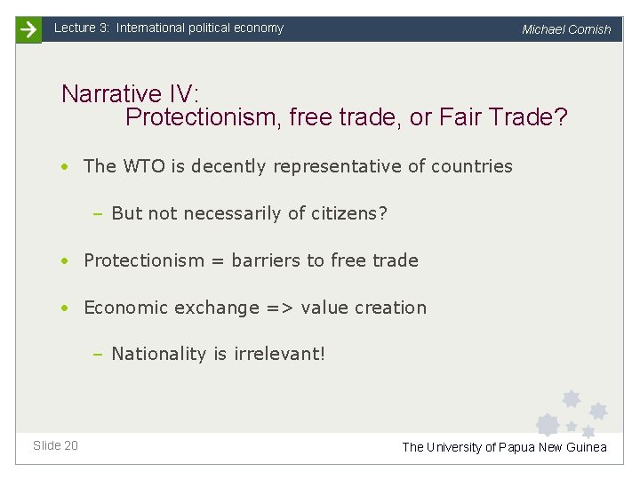 Lecture 3: International political economy Michael Cornish Narrative IV: Protectionism, free trade, or Fair