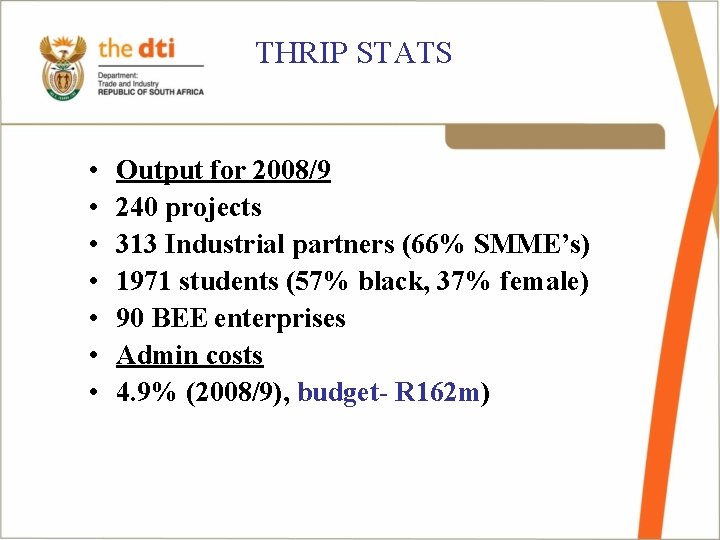 THRIP STATS • • Output for 2008/9 240 projects 313 Industrial partners (66% SMME’s)
