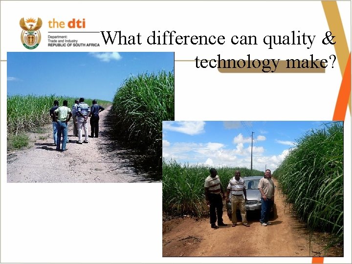 What difference can quality & technology make? 