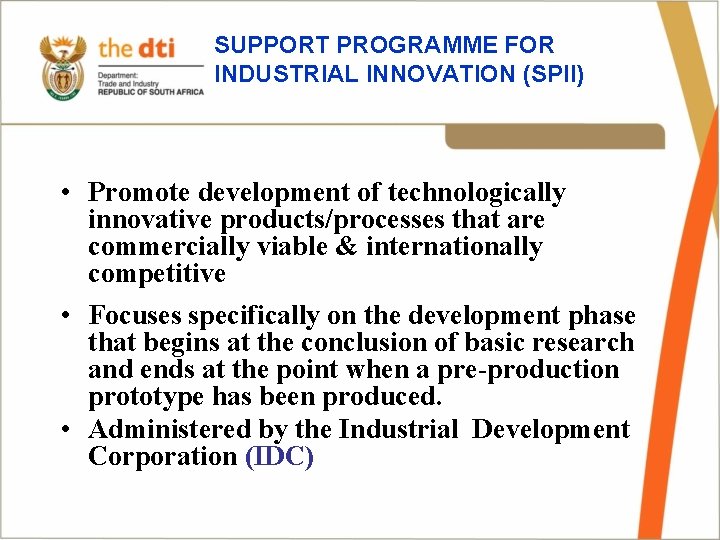 SUPPORT PROGRAMME FOR INDUSTRIAL INNOVATION (SPII) • Promote development of technologically innovative products/processes that