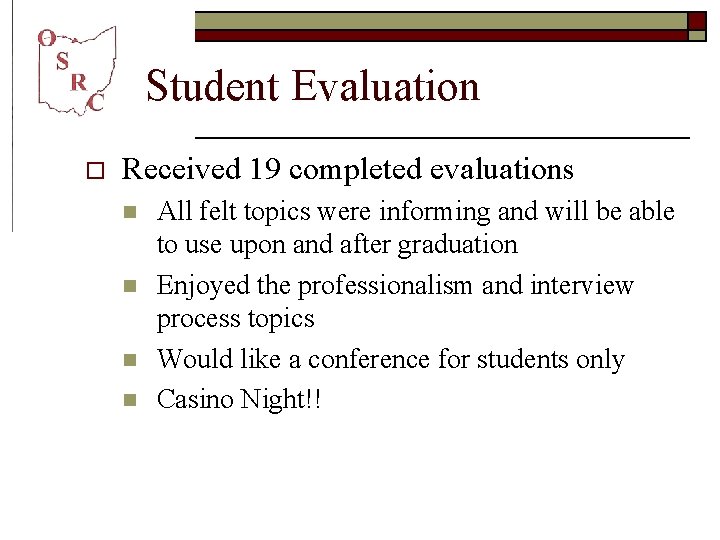 Student Evaluation o Received 19 completed evaluations n n All felt topics were informing