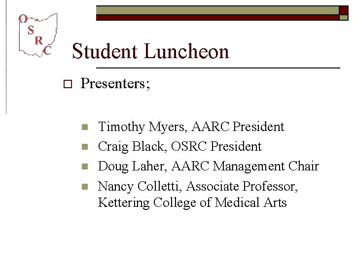 Student Luncheon o Presenters; n n Timothy Myers, AARC President Craig Black, OSRC President