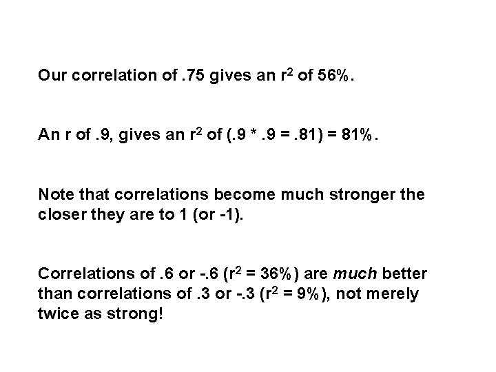 Our correlation of. 75 gives an r 2 of 56%. An r of. 9,