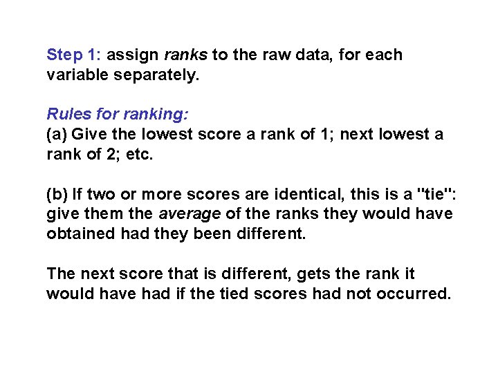 Step 1: assign ranks to the raw data, for each variable separately. Rules for