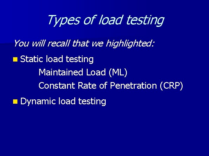Types of load testing You will recall that we highlighted: n Static load testing