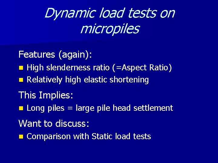 Dynamic load tests on micropiles Features (again): High slenderness ratio (=Aspect Ratio) n Relatively