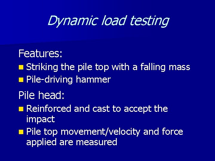 Dynamic load testing Features: n Striking the pile top with a falling mass n