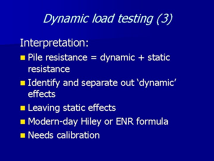 Dynamic load testing (3) Interpretation: n Pile resistance = dynamic + static resistance n