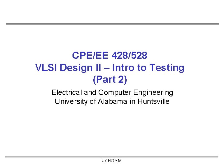 CPE/EE 428/528 VLSI Design II – Intro to Testing (Part 2) Electrical and Computer