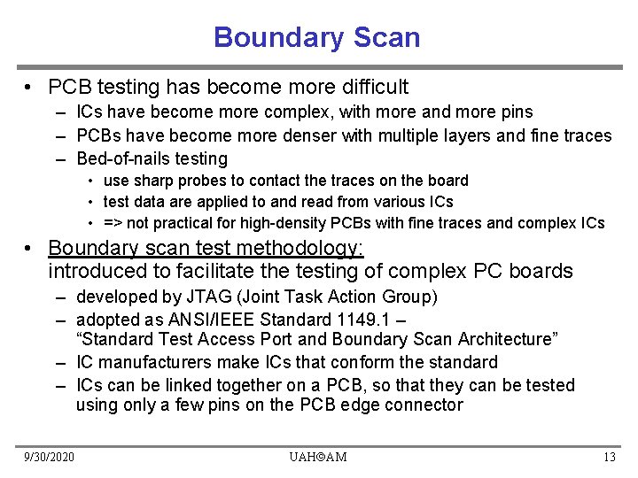 Boundary Scan • PCB testing has become more difficult – ICs have become more