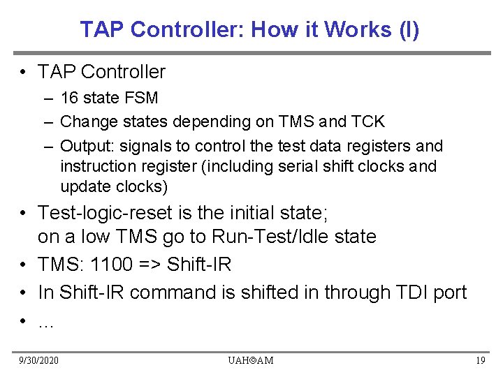 TAP Controller: How it Works (I) • TAP Controller – 16 state FSM –