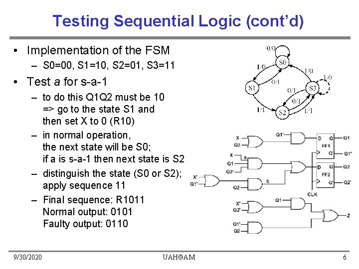 Testing Sequential Logic (cont’d) • Implementation of the FSM – S 0=00, S 1=10,