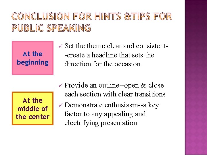 ü At the beginning Provide an outline--open & close each section with clear transitions