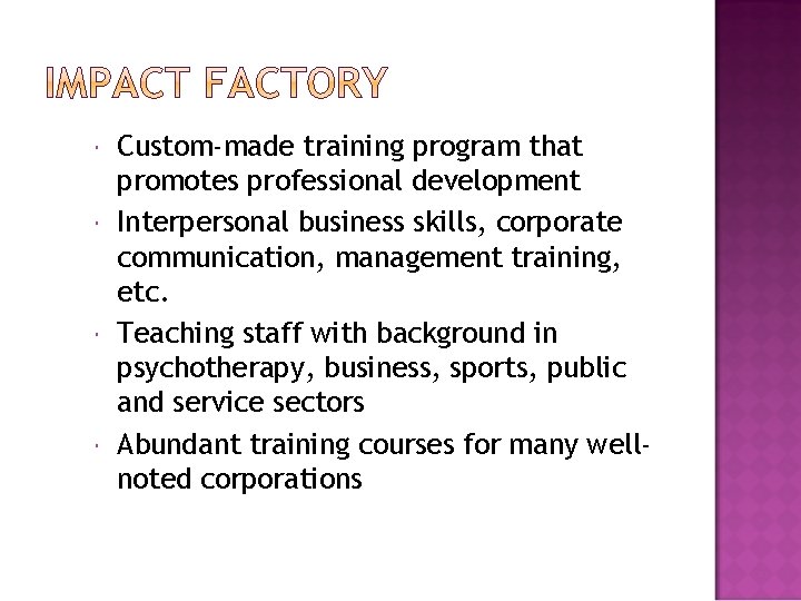  Custom-made training program that promotes professional development Interpersonal business skills, corporate communication, management