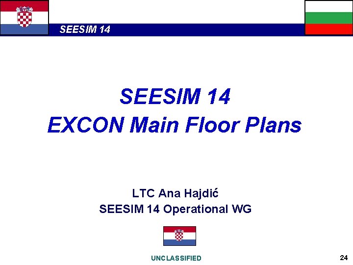 SEESIM 14 EXCON Main Floor Plans LTC Ana Hajdić SEESIM 14 Operational WG UNCLASSIFIED