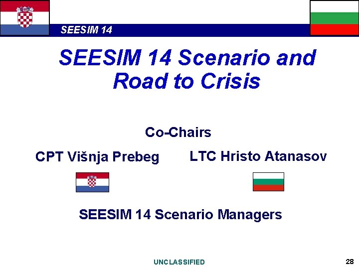 SEESIM 14 Scenario and Road to Crisis Co-Chairs CPT Višnja Prebeg LTC Hristo Atanasov