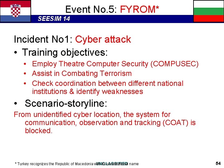 Event No. 5: FYROM* SEESIM 14 Incident No 1: Cyber attack • Training objectives: