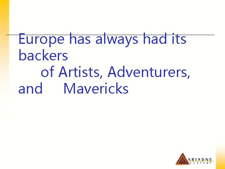 Europe has always had its backers of Artists, Adventurers, and Mavericks 