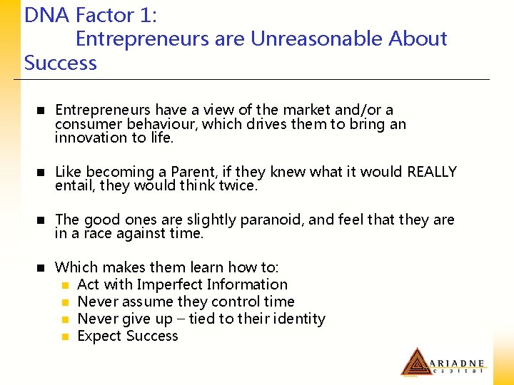 DNA Factor 1: Entrepreneurs are Unreasonable About Success n Entrepreneurs have a view of