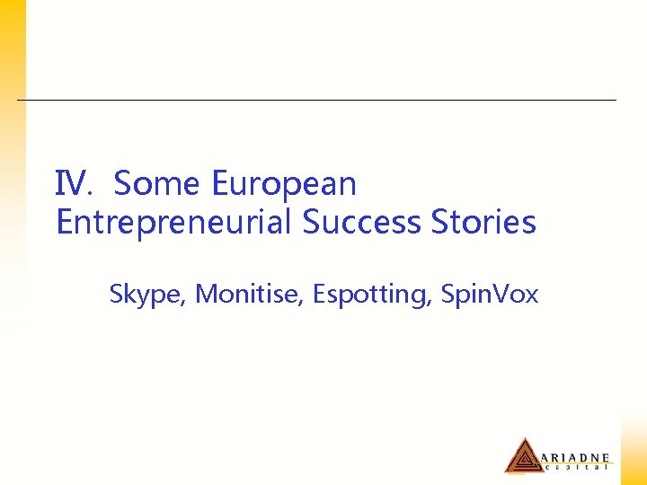 IV. Some European Entrepreneurial Success Stories Skype, Monitise, Espotting, Spin. Vox 