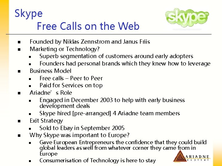 Skype Free Calls on the Web n n n Founded by Niklas Zennstrom and