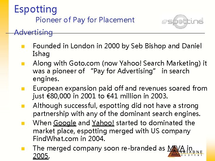 Espotting Pioneer of Pay for Placement Advertising n n n Founded in London in