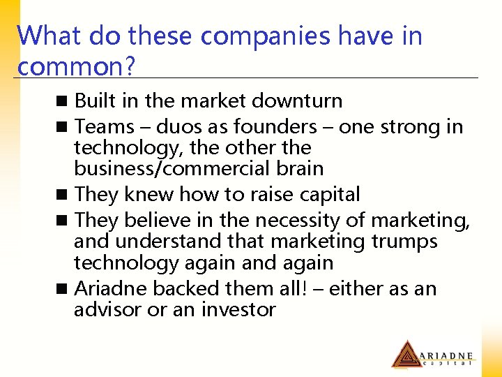 What do these companies have in common? n Built in the market downturn n