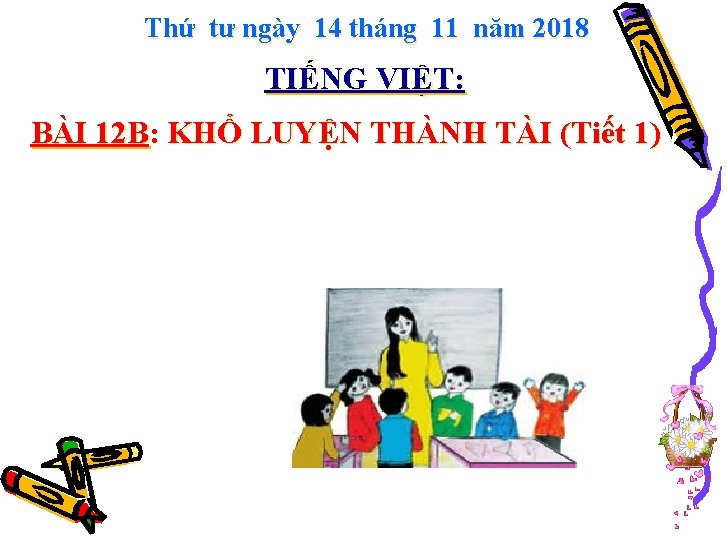 Thứ tư ngày 14 tháng 11 năm 2018 TIẾNG VIỆT: BÀI 12 B: KHỔ